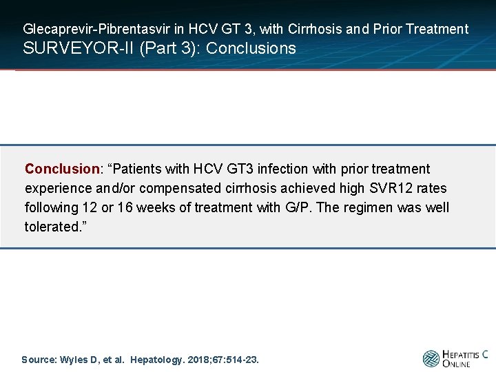 Glecaprevir-Pibrentasvir in HCV GT 3, with Cirrhosis and Prior Treatment SURVEYOR-II (Part 3): Conclusions
