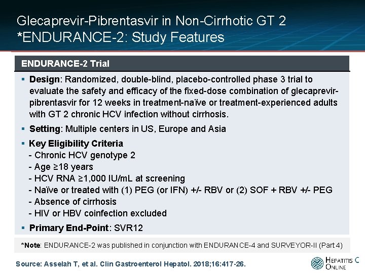 Glecaprevir-Pibrentasvir in Non-Cirrhotic GT 2 *ENDURANCE-2: Study Features ENDURANCE-2 Trial § Design: Randomized, double-blind,