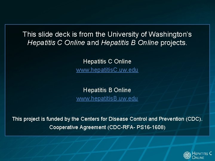 This slide deck is from the University of Washington’s Hepatitis C Online and Hepatitis