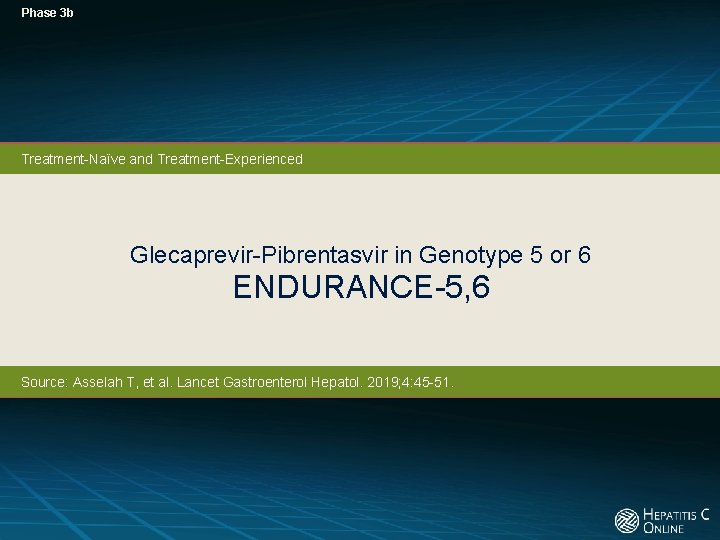 Phase 3 b Treatment-Naïve and Treatment-Experienced Glecaprevir-Pibrentasvir in Genotype 5 or 6 ENDURANCE-5, 6