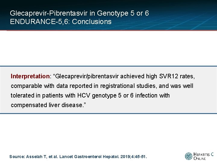 Glecaprevir-Pibrentasvir in Genotype 5 or 6 ENDURANCE-5, 6: Conclusions Interpretation: “Glecaprevir/pibrentasvir achieved high SVR