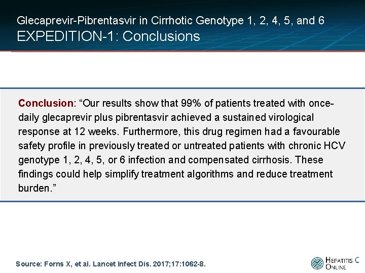 Glecaprevir-Pibrentasvir in Cirrhotic Genotype 1, 2, 4, 5, and 6 EXPEDITION-1: Conclusions Conclusion: “Our