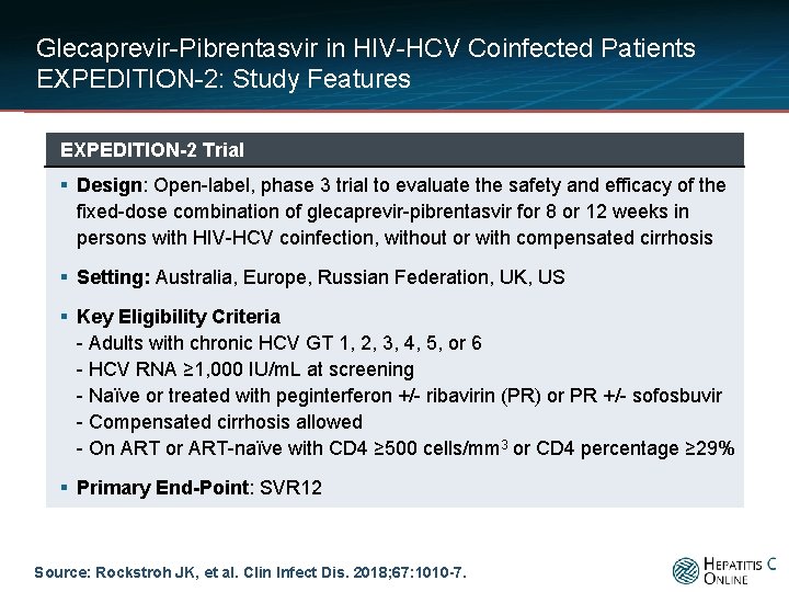 Glecaprevir-Pibrentasvir in HIV-HCV Coinfected Patients EXPEDITION-2: Study Features EXPEDITION-2 Trial § Design: Open-label, phase