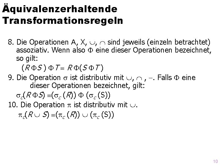 Äquivalenzerhaltende Transformationsregeln 8. Die Operationen A, X, , sind jeweils (einzeln betrachtet) assoziativ. Wenn