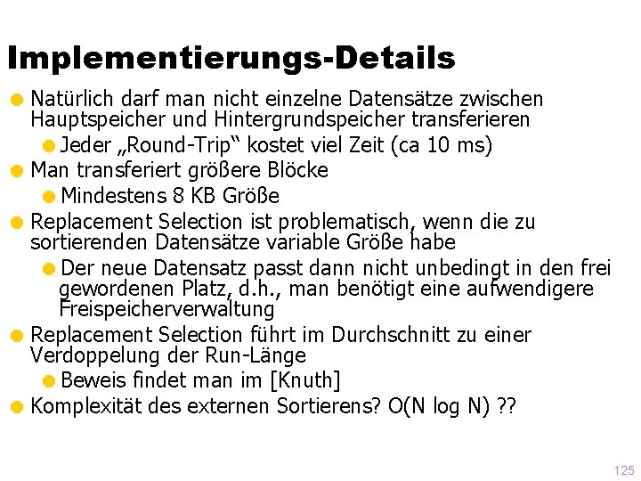 Implementierungs-Details = Natürlich darf man nicht einzelne Datensätze zwischen Hauptspeicher und Hintergrundspeicher transferieren =Jeder