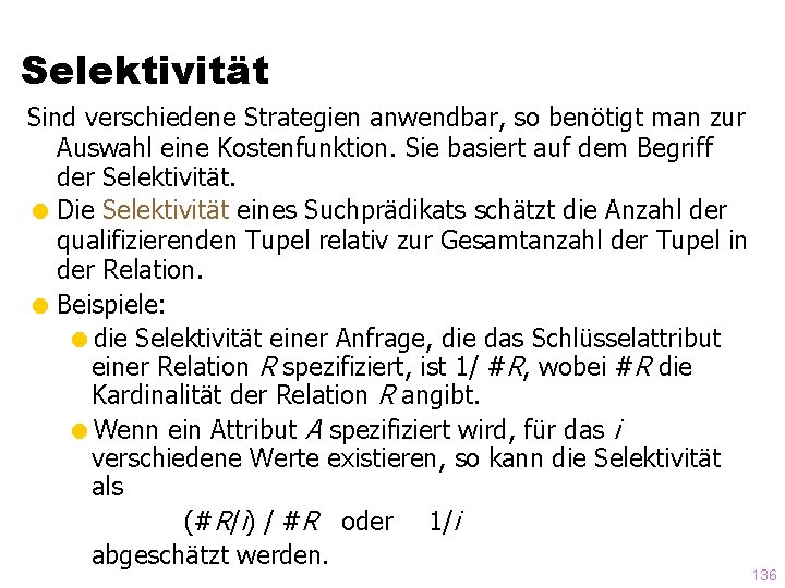 Selektivität Sind verschiedene Strategien anwendbar, so benötigt man zur Auswahl eine Kostenfunktion. Sie basiert