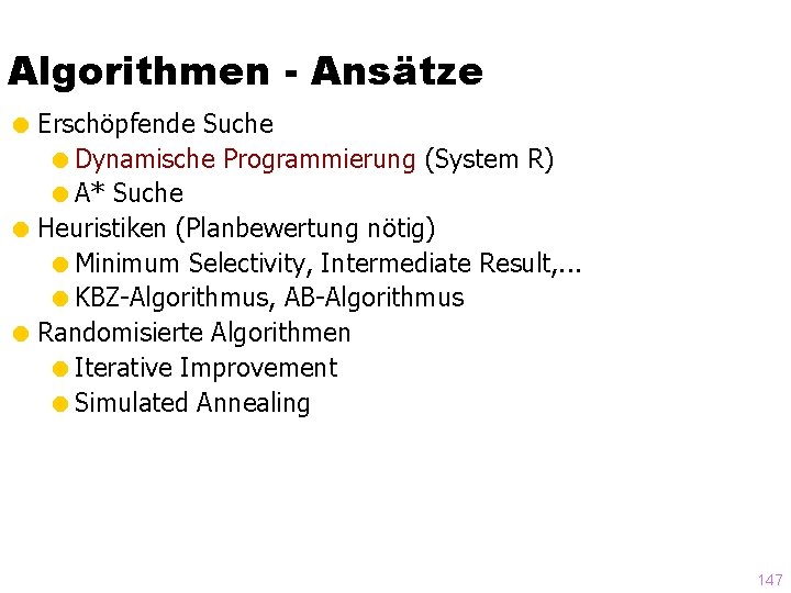 Algorithmen - Ansätze = Erschöpfende Suche =Dynamische Programmierung (System R) =A* Suche = Heuristiken