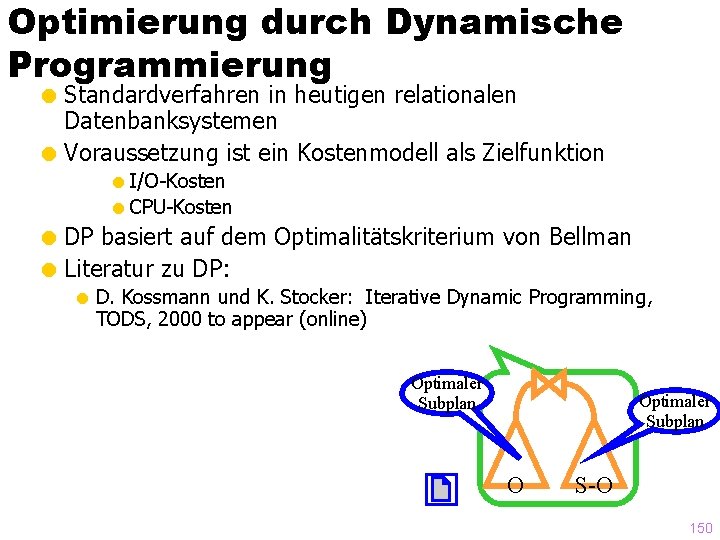 Optimierung durch Dynamische Programmierung = Standardverfahren in heutigen relationalen Datenbanksystemen = Voraussetzung ist ein