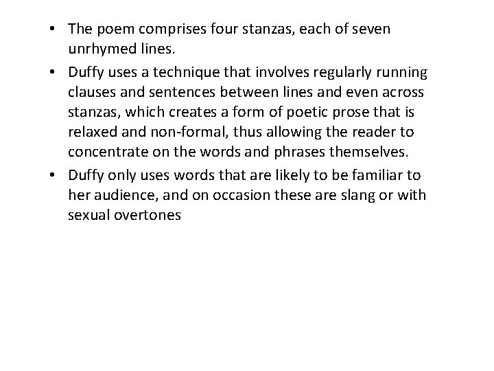  • The poem comprises four stanzas, each of seven unrhymed lines. • Duffy