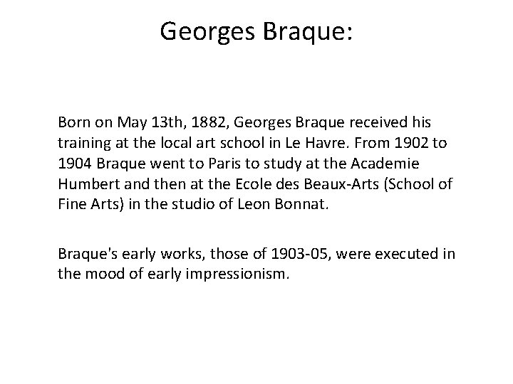 Georges Braque: Born on May 13 th, 1882, Georges Braque received his training at