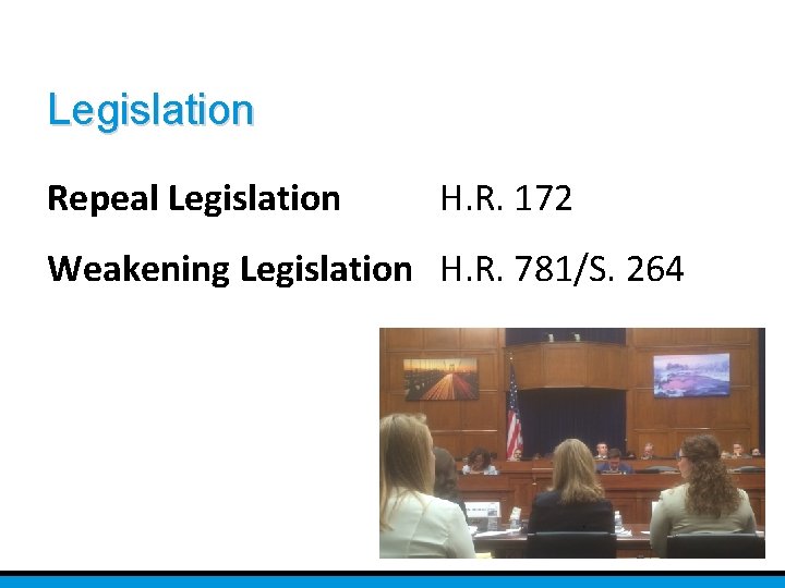 Legislation Repeal Legislation H. R. 172 Weakening Legislation H. R. 781/S. 264 