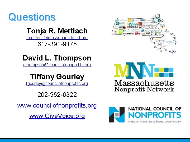 Questions Tonja R. Mettlach tmettlach@massnonprofitnet. org 617 -391 -9175 David L. Thompson dthompson@councilofnonprofits. org