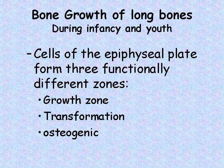 Bone Growth of long bones During infancy and youth – Cells of the epiphyseal
