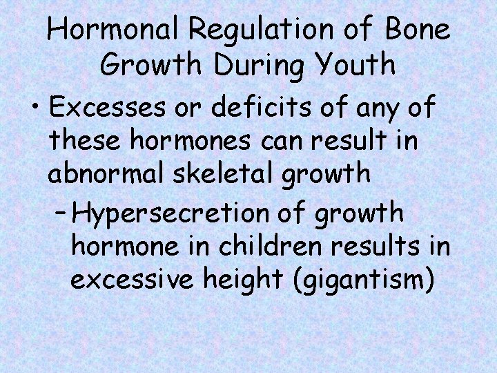 Hormonal Regulation of Bone Growth During Youth • Excesses or deficits of any of