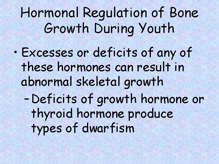 Hormonal Regulation of Bone Growth During Youth • Excesses or deficits of any of