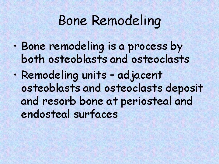 Bone Remodeling • Bone remodeling is a process by both osteoblasts and osteoclasts •