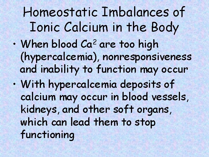 Homeostatic Imbalances of Ionic Calcium in the Body • When blood Ca 2 are