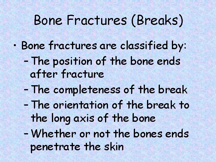 Bone Fractures (Breaks) • Bone fractures are classified by: – The position of the
