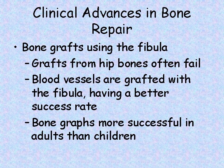Clinical Advances in Bone Repair • Bone grafts using the fibula – Grafts from