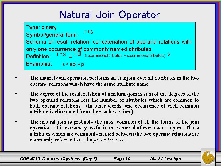 Natural Join Operator Type: binary Symbol/general form: Schema of result relation: concatenation of operand