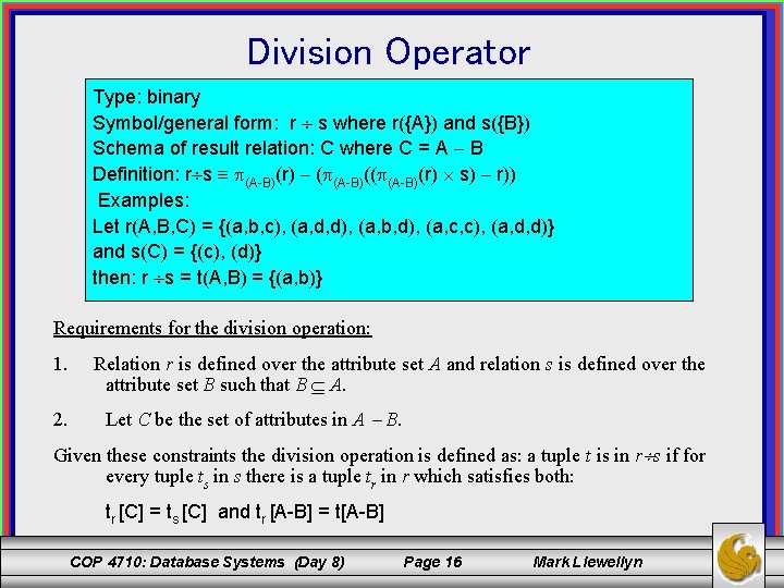 Division Operator c Type: binary Symbol/general form: r s where r({A}) and s({B}) Schema