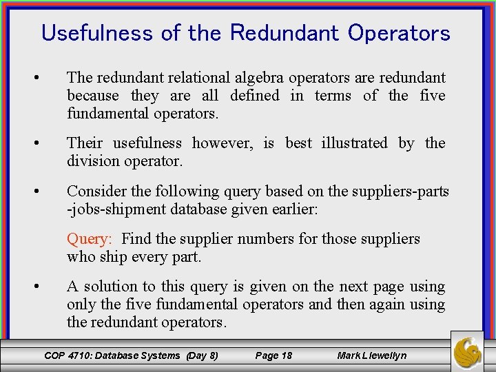 Usefulness of the Redundant Operators • The redundant relational algebra operators are redundant because