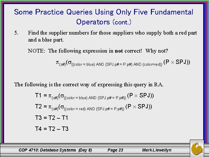 Some Practice Queries Using Only Five Fundamental Operators (cont. ) 5. Find the supplier