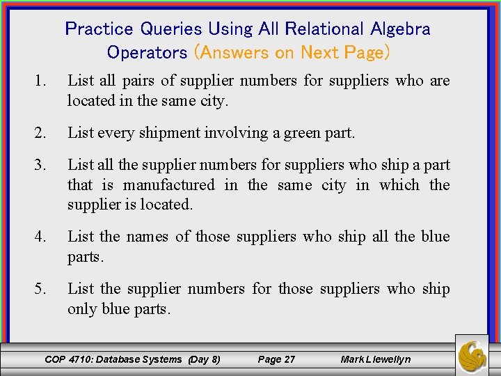 Practice Queries Using All Relational Algebra Operators (Answers on Next Page) 1. List all