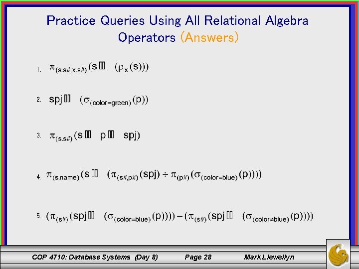 Practice Queries Using All Relational Algebra Operators (Answers) 1. 2. 3. 4. 5. COP