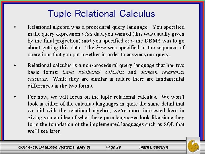 Tuple Relational Calculus • Relational algebra was a procedural query language. You specified in