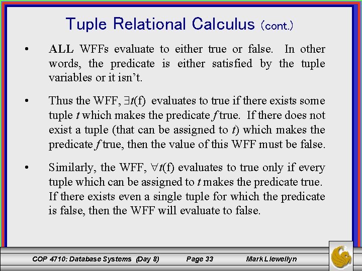 Tuple Relational Calculus (cont. ) • ALL WFFs evaluate to either true or false.