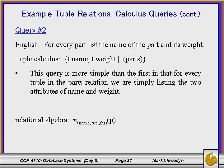 Example Tuple Relational Calculus Queries (cont. ) Query #2 English: For every part list