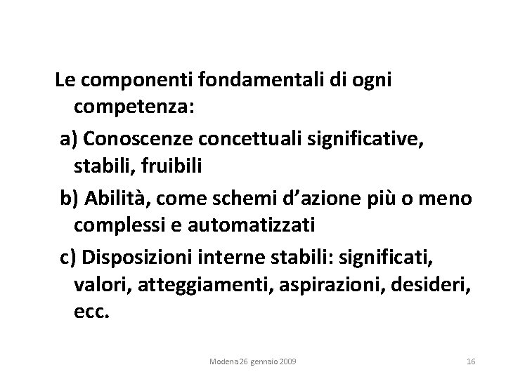 Le componenti fondamentali di ogni competenza: a) Conoscenze concettuali significative, stabili, fruibili b) Abilità,