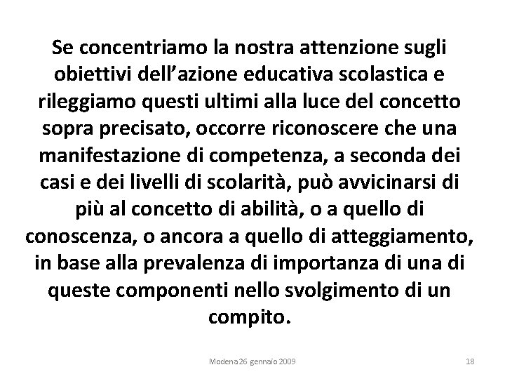 Se concentriamo la nostra attenzione sugli obiettivi dell’azione educativa scolastica e rileggiamo questi ultimi