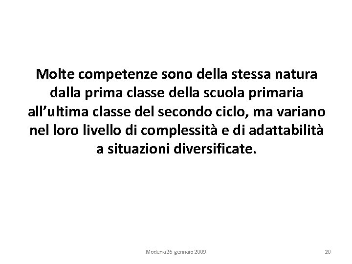 Molte competenze sono della stessa natura dalla prima classe della scuola primaria all’ultima classe