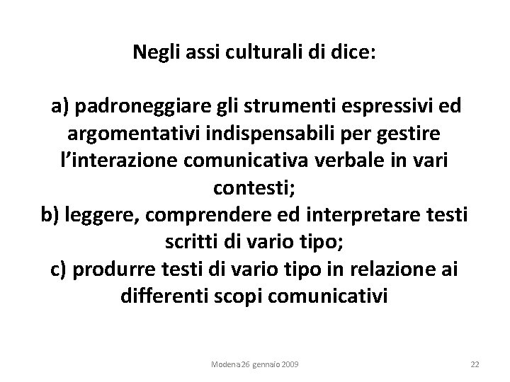 Negli assi culturali di dice: a) padroneggiare gli strumenti espressivi ed argomentativi indispensabili per