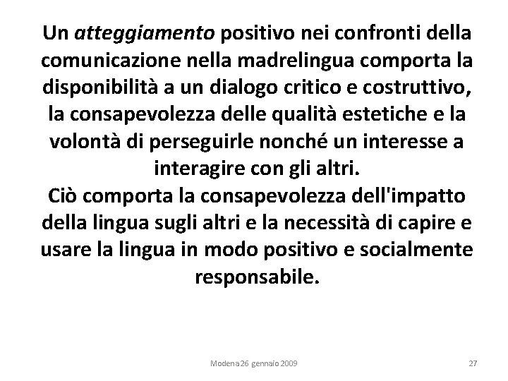 Un atteggiamento positivo nei confronti della comunicazione nella madrelingua comporta la disponibilità a un