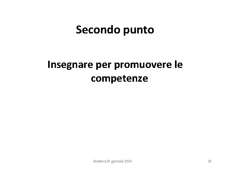 Secondo punto Insegnare per promuovere le competenze Modena 26 gennaio 2009 28 