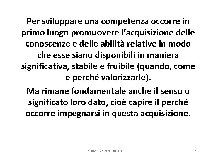 Per sviluppare una competenza occorre in primo luogo promuovere l’acquisizione delle conoscenze e delle