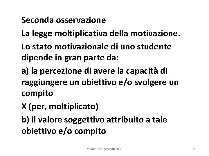 Seconda osservazione La legge moltiplicativa della motivazione. Lo stato motivazionale di uno studente dipende