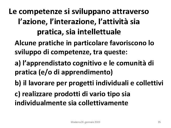 Le competenze si sviluppano attraverso l’azione, l’interazione, l’attività sia pratica, sia intellettuale Alcune pratiche