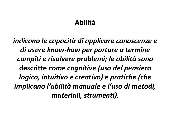 Abilità indicano le capacità di applicare conoscenze e di usare know-how per portare a