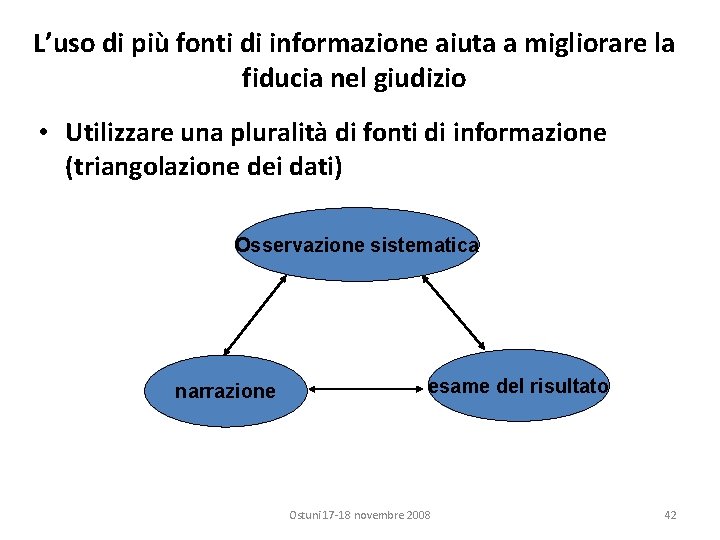 L’uso di più fonti di informazione aiuta a migliorare la fiducia nel giudizio •