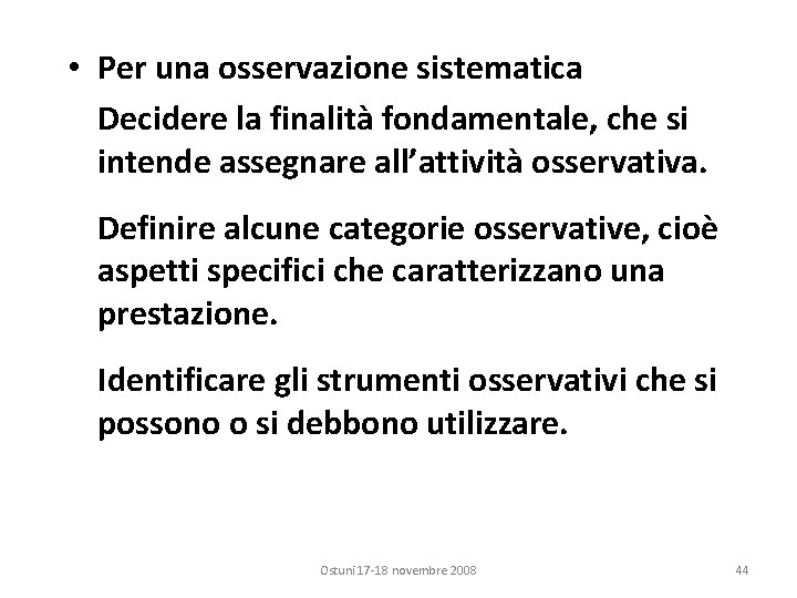  • Per una osservazione sistematica Decidere la finalità fondamentale, che si intende assegnare