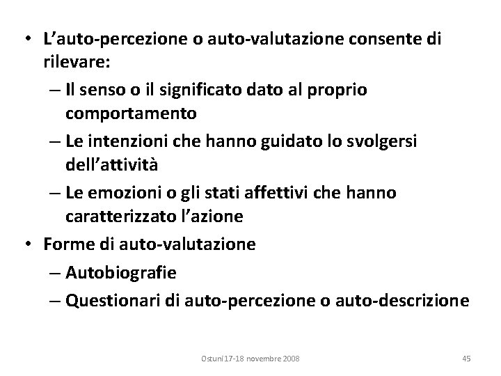  • L’auto-percezione o auto-valutazione consente di rilevare: – Il senso o il significato