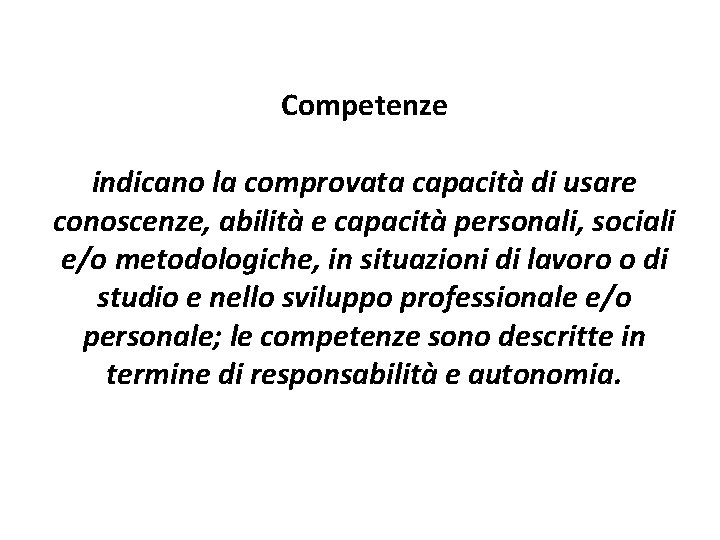Competenze indicano la comprovata capacità di usare conoscenze, abilità e capacità personali, sociali e/o