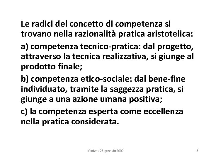 Le radici del concetto di competenza si trovano nella razionalità pratica aristotelica: a) competenza