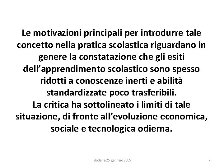 Le motivazioni principali per introdurre tale concetto nella pratica scolastica riguardano in genere la