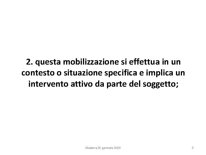 2. questa mobilizzazione si effettua in un contesto o situazione specifica e implica un