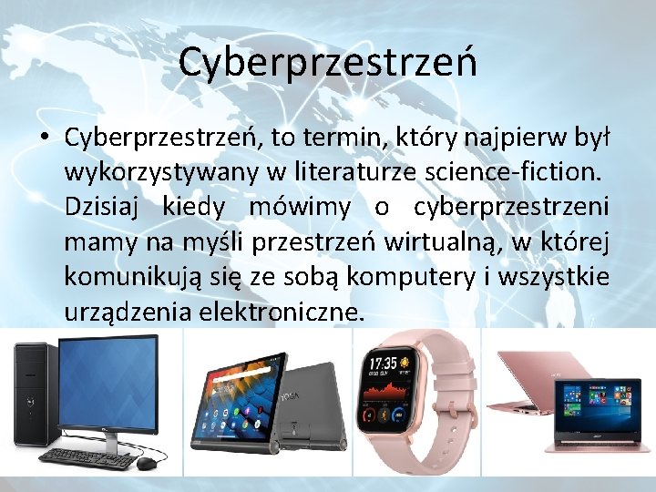 Cyberprzestrzeń • Cyberprzestrzeń, to termin, który najpierw był wykorzystywany w literaturze science-fiction. Dzisiaj kiedy
